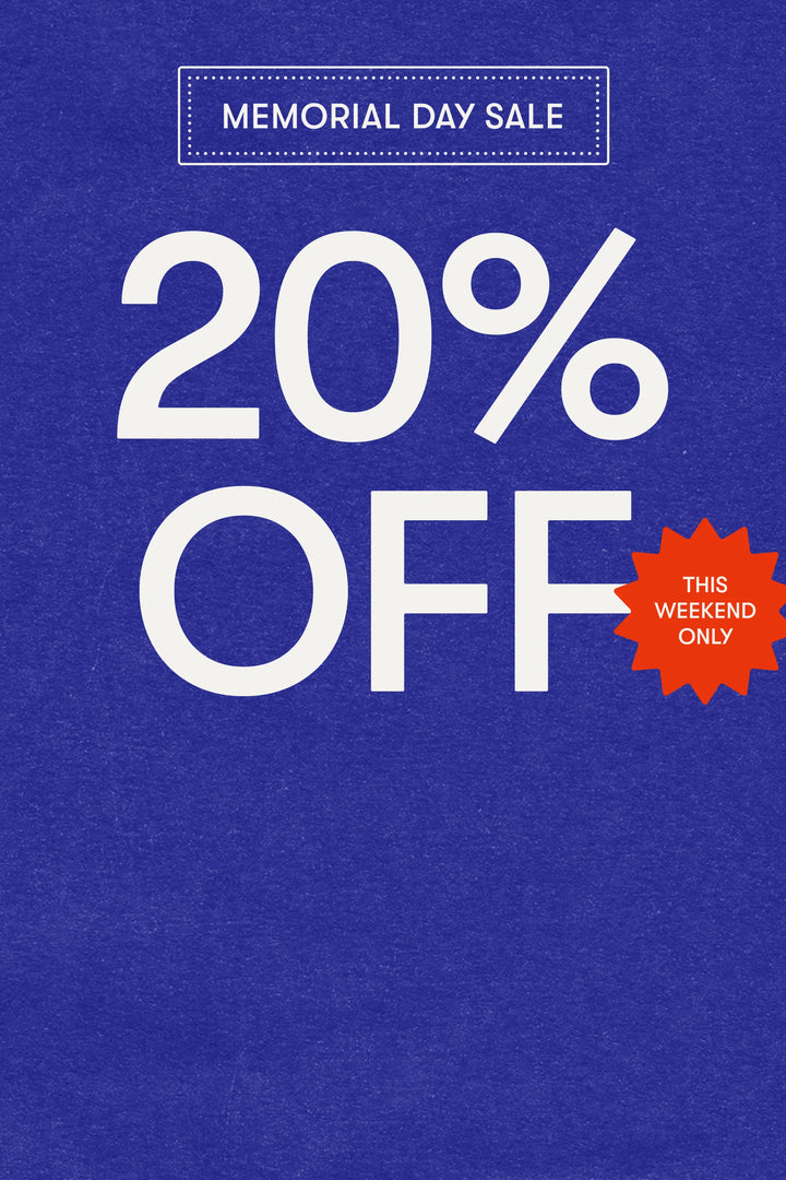 Memorial Day Sale. Shop 20% off this weekend only.